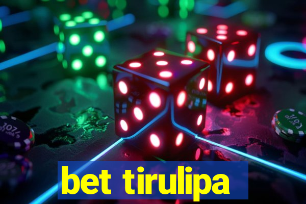 bet tirulipa